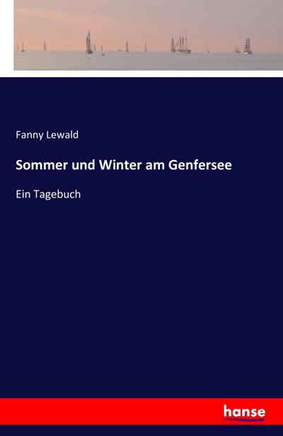 Sommer und Winter am Genfersee : Ein Tagebuch - Fanny Lewald