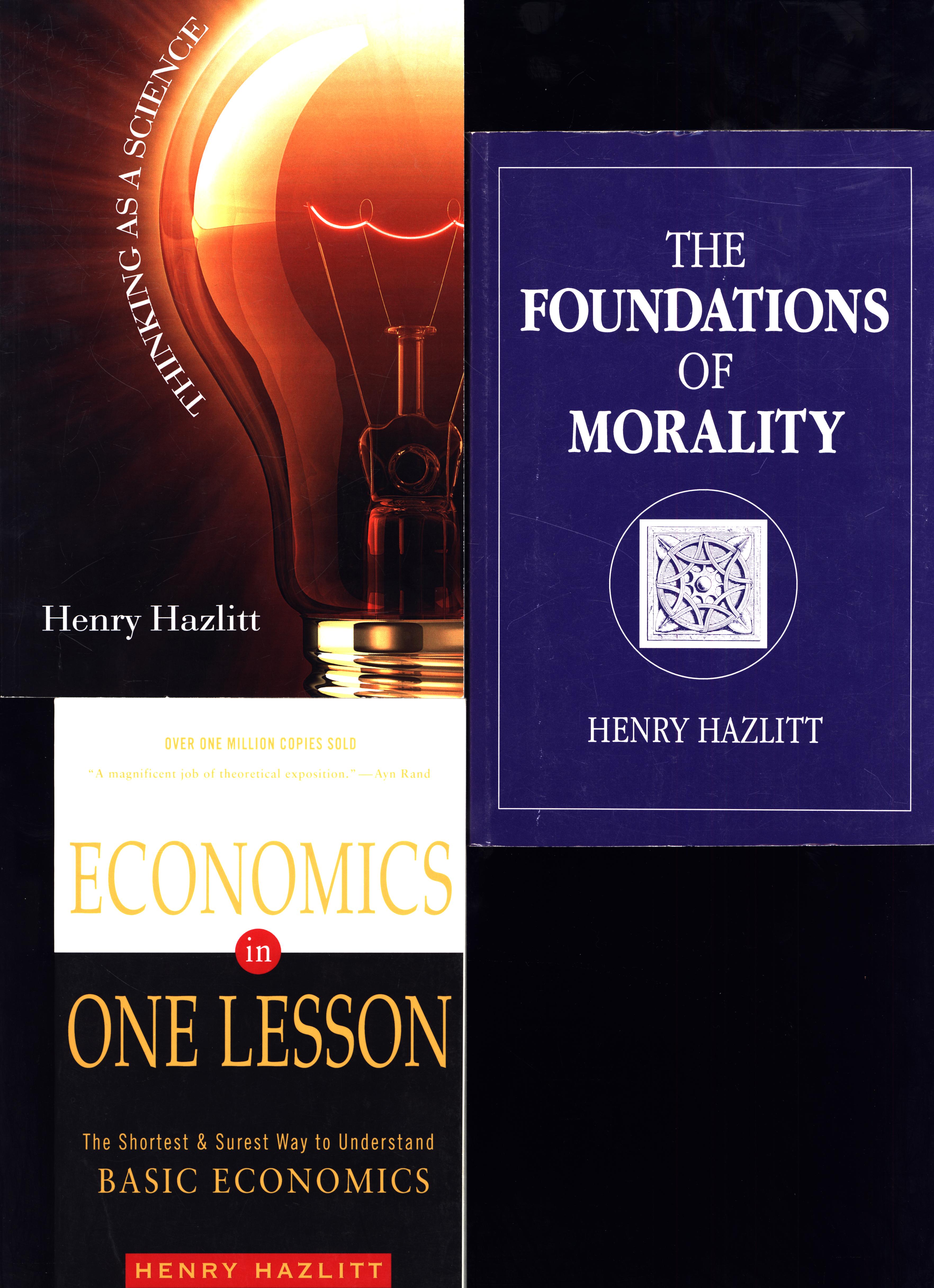 The Foundations of Morality AND A SECOND HAZLITT TRADE PAPERBACK, Thinking As a Science, AND A THIRD HAZLITT TRADE PAPERBACK, Economics In One Lesson - Hazlitt, Henry