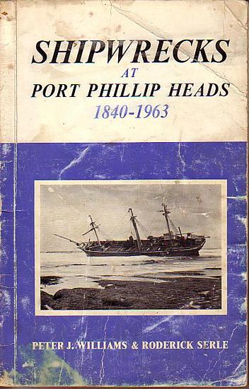 Peter Roderick Williams SHIPWRECKS AT PORT PHILLIP HEADS 1840-1963 by WILLIAMS, Peter J ...