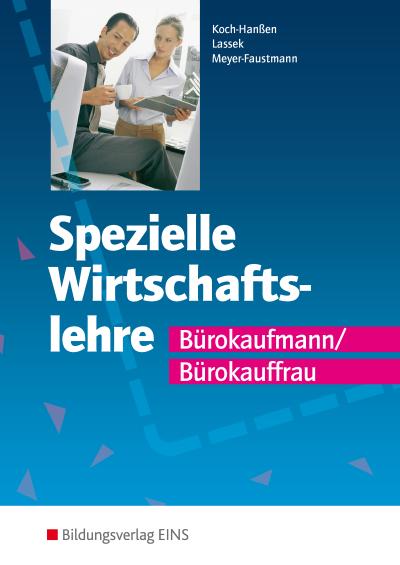 Spezielle Wirtschaftslehre Bürokaufmann/Bürokauffrau Lehr-/Fachbuch - Annelore Koch-Hanßen,Waltraud Lassek,Frank Meyer-Faustmann,Annelore Koch- Hanßen,Frank Meyer- Faustmann