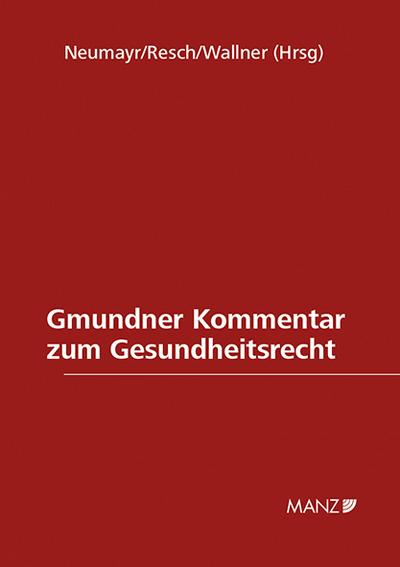 Gmundner Kommentar zum Gesundheitsrecht SUBSKRIPTIONSPREIS BIS 31. 7. 2016: GmundKomm (Manz Grosskommentare) : GmundKomm - Matthias Neumayr