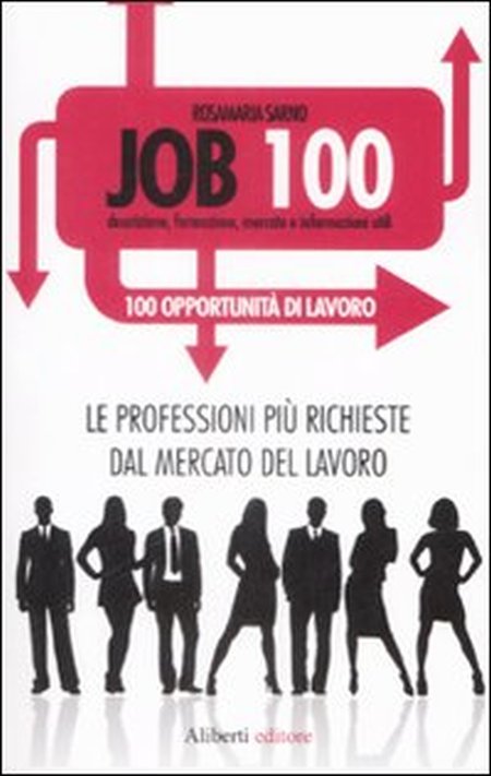 Job 100. Le Professioni più Richieste dal Mercato del Lavoro - Sarno, Rosamaria