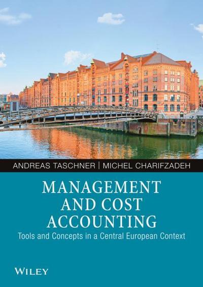 Management and Cost Accounting : Tools and Concepts in a Central European Context - Andreas Taschner