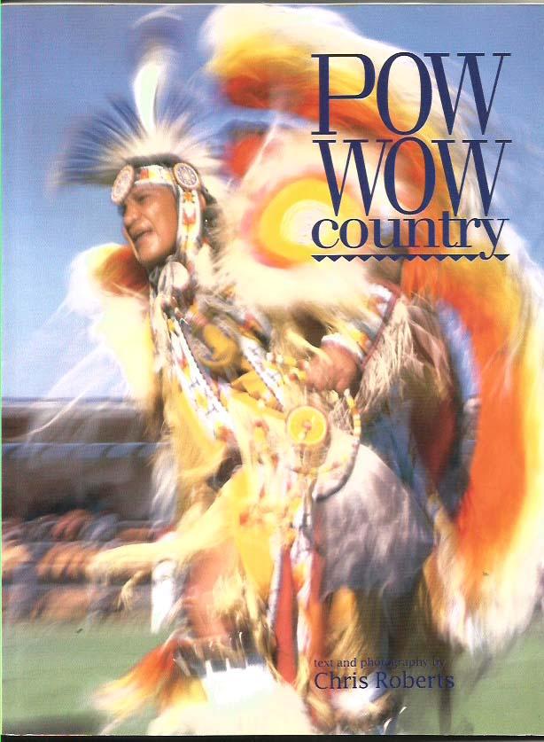 Pow Wow Country - Roberts, Chris (Text and Photos)