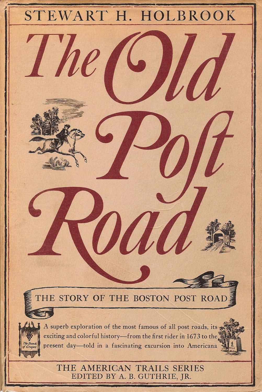 THE OLD POST ROAD. THE STORY OF THE BOSTON POST ROAD. by Holbrook 