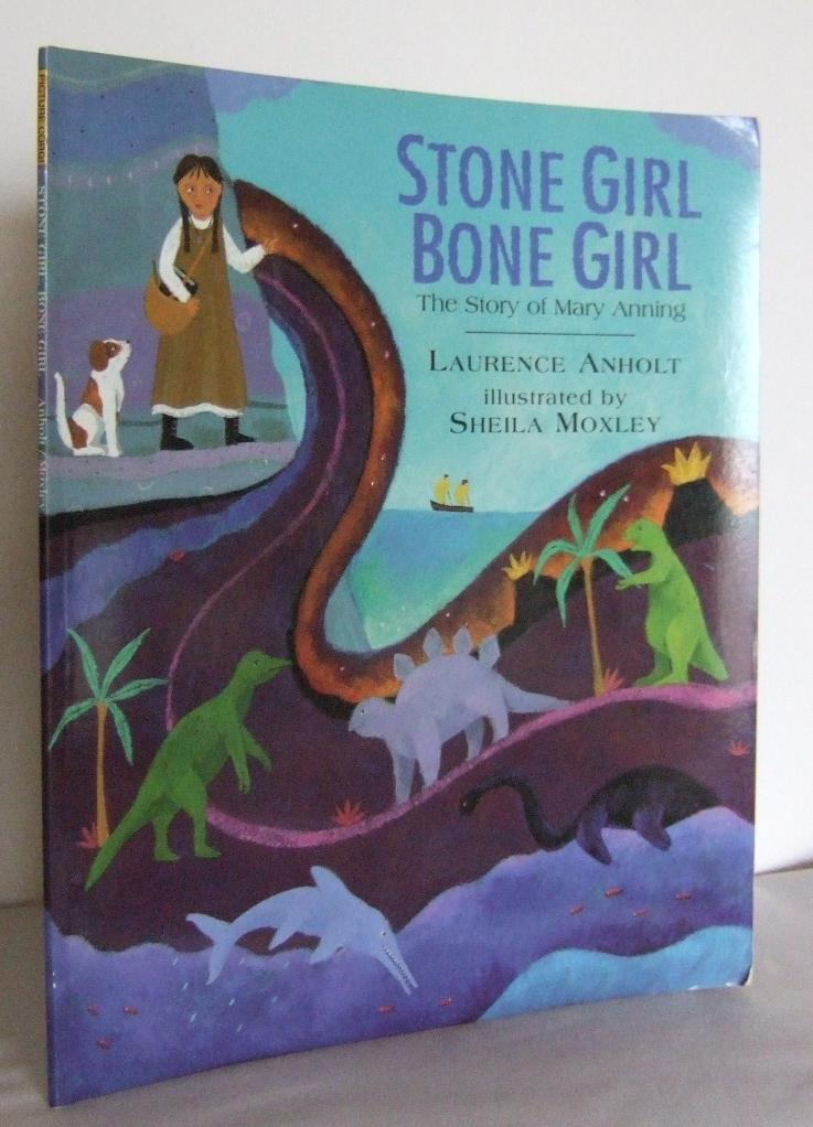 Stone Girl Bone Girl: the story of Mary Anning - ANHOLT, Laurence