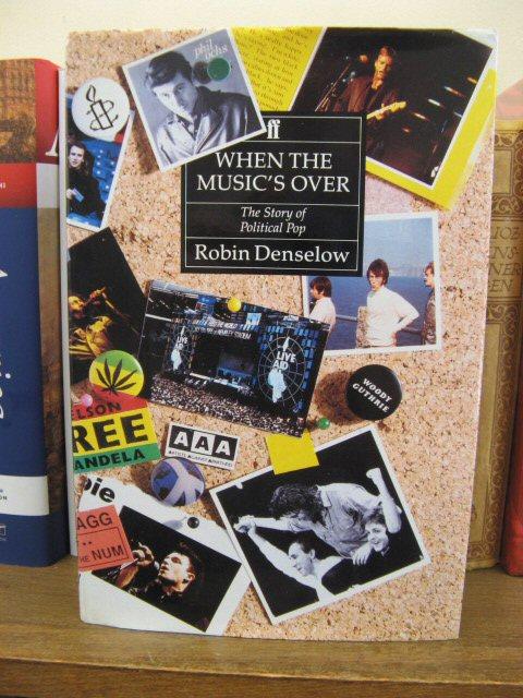 When the Music's Over: Story of Political Pop - Denselow, Robin
