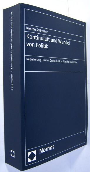 Kontinuität und Wandel von Politik. Regulierung Grüner Gentechnik in Mexiko und Chile. - Selbmann, Kirsten