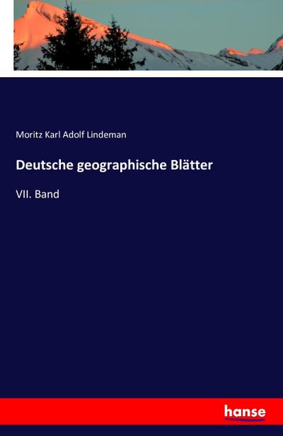 Deutsche geographische Blätter : VII. Band - Moritz Karl Adolf Lindeman