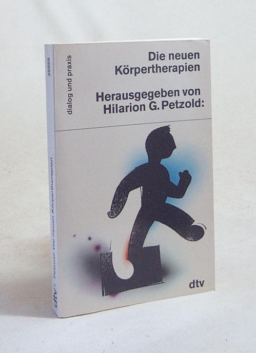 Die neuen Körpertherapien / hrsg. von Hilarion G. Petzold - Petzold, Hilarion [Hrsg.]