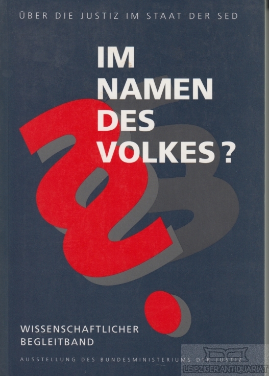 Im Namen des Volkes? Über die Justiz im Staat der SED. Wissenschaftlicher Begleitband zur Ausstellung des Bundesministeriums der Justiz - Meyer-Seitz, Christian u.a.