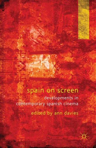 Spain on Screen : Developments in Contemporary Spanish Cinema - A. Davies