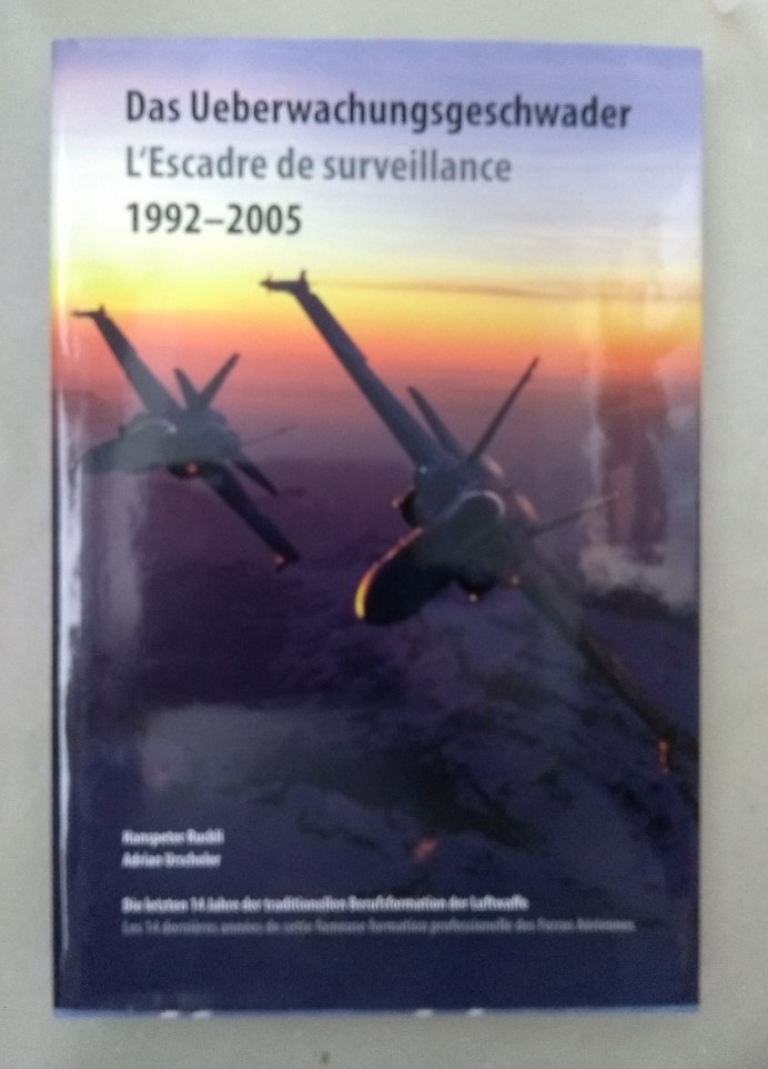 Das Überwachungsgeschwader 1992-2005 /L'Escadre de surveillance 1992-2005: Die letzten 14 Jahre der traditionellen Berufsformation der Luftwaffe /Les ... formation professionelle des Forces Aérlennes