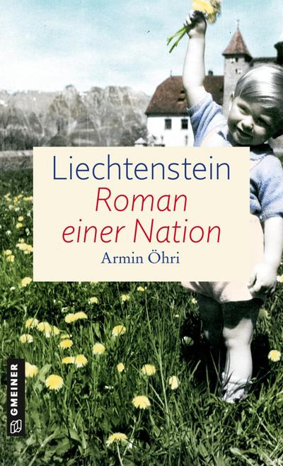 Liechtenstein - Roman einer Nation : Zeitgeschichtlicher Kriminalroman - Armin Öhri