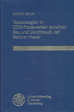 Textstrategien in DDR-Prosawerken zwischen Bau und Durchbruch der Berliner Mauer. - Sevin, Dieter