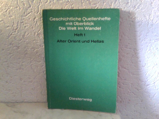 Alter Orient und Hellas Geschichtliche Quellenhefte mit Überblick Die Welt im Wandel - Heft 1 - Wulf, Walter