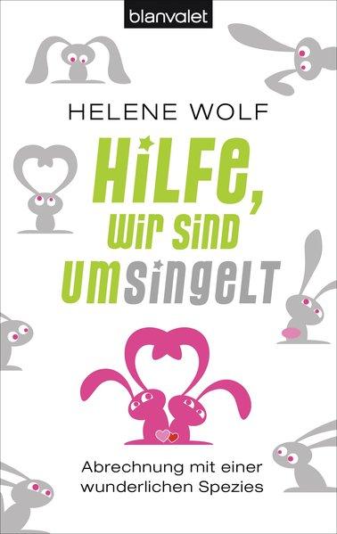 Hilfe, wir sind umsingelt: Abrechnung mit einer wunderlichen Spezies - Wolf, Helene