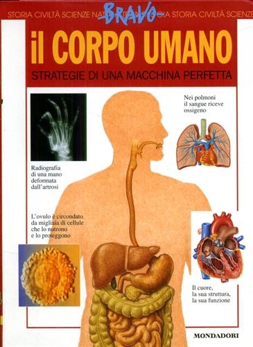 Il corpo umano. Strategie di una macchina perfetta. - Gallavotti,Barbara.