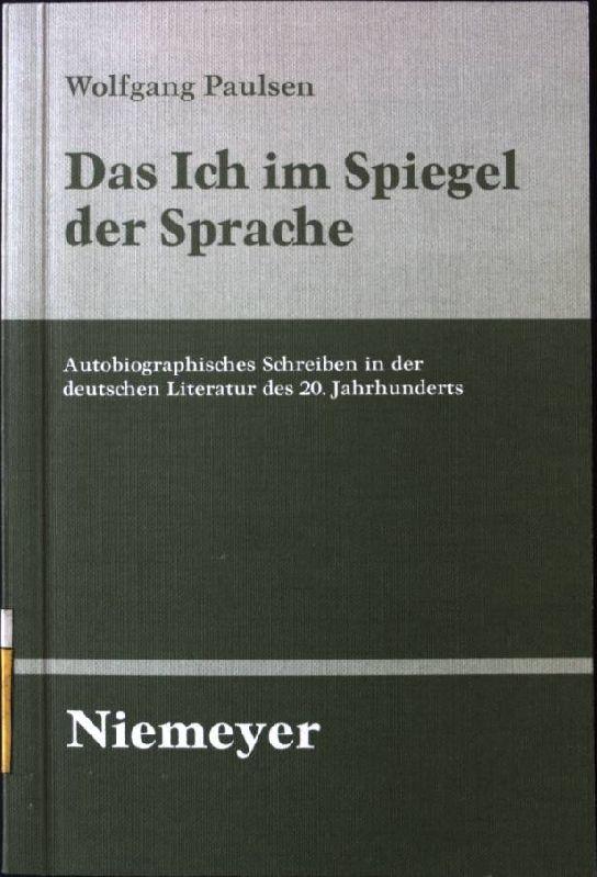 Das Ich im Spiegel der Sprache : autobiographisches Schreiben in der deutschen Literatur des 20. Jahrhunderts. - Paulsen, Wolfgang