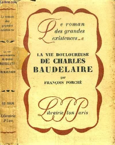 LA VIE DOULOUREUSE DE CHARLES BAUDELAIRE- COLLECTION LE ROMAN DES ...