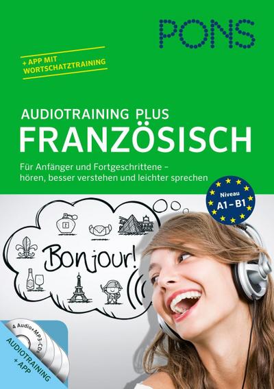 PONS Audiotraining Plus Französisch: Für Anfänger und Fortgeschrittene - hören, leichter verstehen und besser sprechen. Für unterwegs. : Für Anfänger und Fortgeschrittene - hören, besser verstehen und leichter sprechen. Niveau A1-B1. Audiotraining + App mit Wortschatztraining