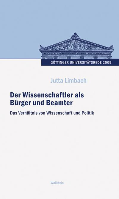 Der Wissenschaftler als Bürger und Beamter: Das Verhältnis von Wissenschaft und Politik : Das Verhältnis von Wissenschaft und Politik - Jutta Limbach