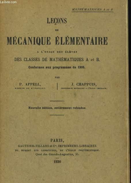 LECONS DE MECANIQUE ELEMENTAIRE A L'USAGE DES ELEVES DES CLASSES DE MATHEMATIQUES A ET B - P. APPELL / J. CHAPPUIS