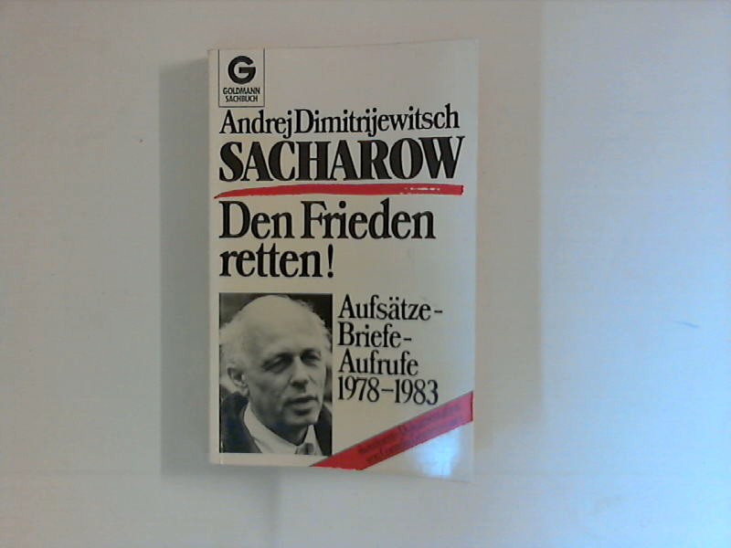 Den Frieden retten! : Aufsätze - Briefe - Aufrufe ; 1978 - 1983. Hrsg. von Cornelia Gerstenmaier. - Sacharov, Andrej Dimitrijewitsch