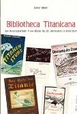 Bibliotheca Titanicana Alle deutsprachichen Titanic Bucher des 20. Jahrhunderts in einem Buch - Babler, G