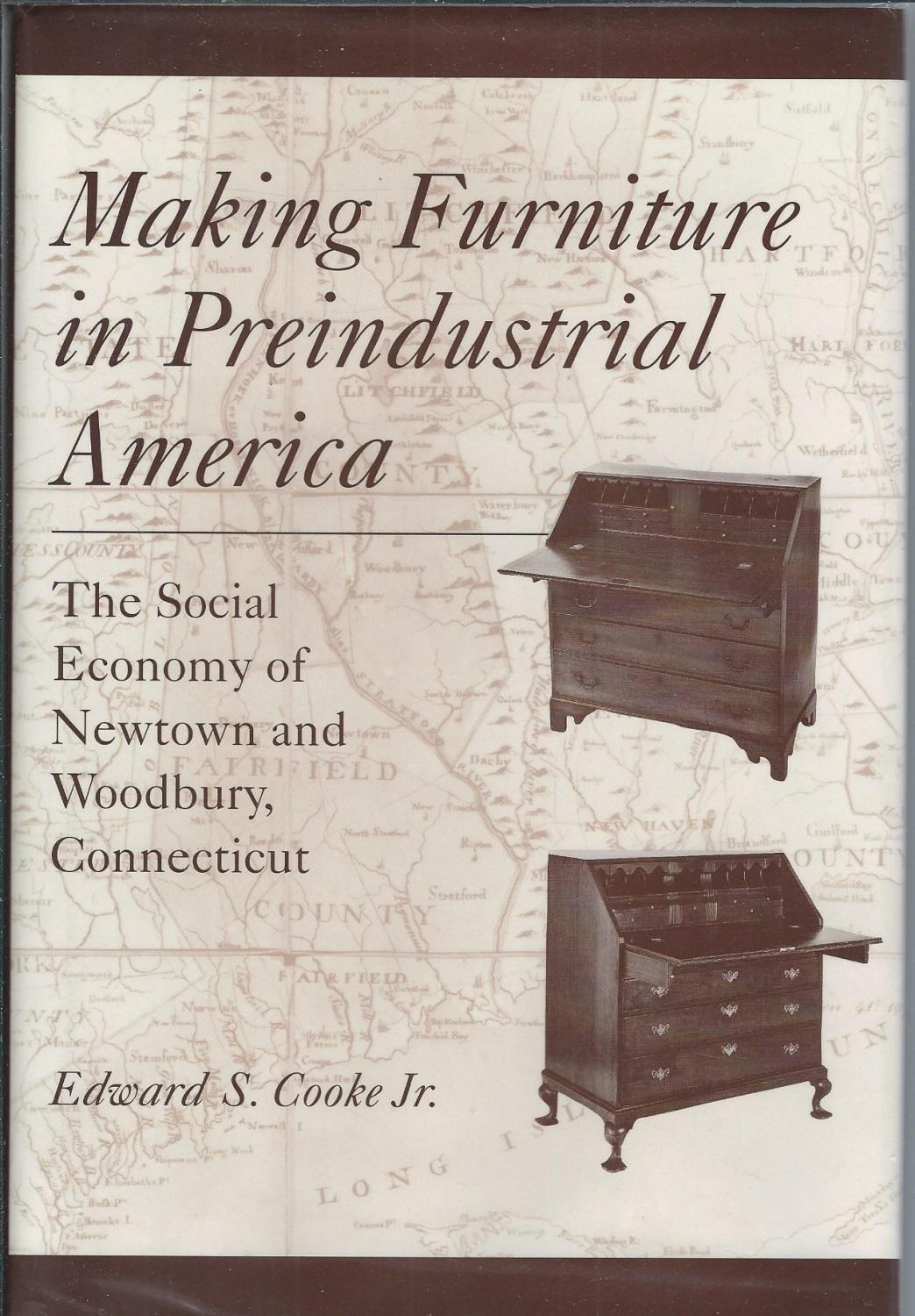 Making Furniture in Preindustrial America The Social Economy of Newtown and Woodbury