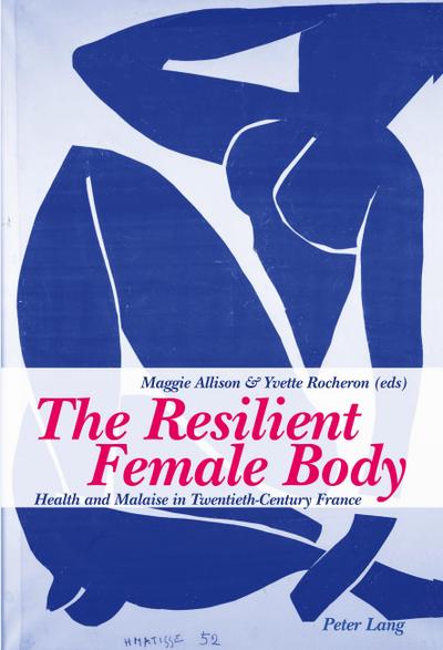 The Resilient Female Body : Health and Malaise in Twentieth-Century France - Maggie Allison