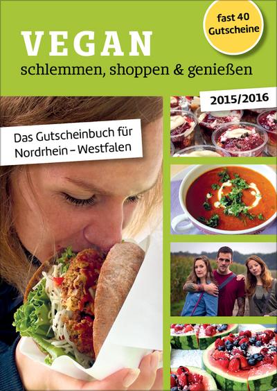 Vegan schlemmen, shoppen & genießen: Das Gutscheinbuch für Nordrhein-Westfalen : Das Gutscheinbuch für Nordrhein-Westfalen. Fast 40 Gutscheine. Gutscheingültigkeit bis Ende 2016