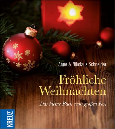 Fröhliche Weihnachten: Das kleine Buch zum großen Fest : Das kleine Buch zum großen Fest - Anne Schneider, Nikolaus Schneider