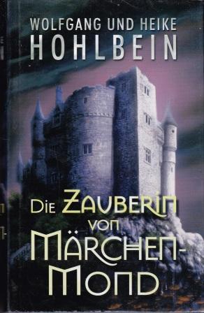 Die Zauberin von Märchenmond. - Hohlbein, Wolfgang und Heike