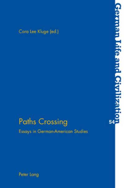 Paths Crossing : Essays in German-American Studies - Cora Lee Kluge