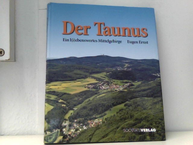Der Taunus: Ein l(i)ebenswertes Mittelgebirge - Ernst, Eugen