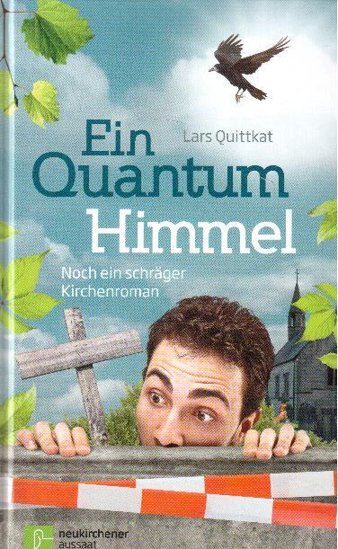 Ein Quantum Himmel. Noch ein schräger Kirchenroman - Quittkat, Lars