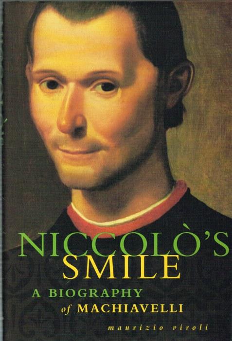 NICCOLO'S SMILE: A BIOGRAPHY OF MACHIAVELLI - Viroli, M. (Shugaar, A. translated. )