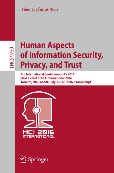 Human Aspects of Information Security, Privacy, and Trust : 4th International Conference, HAS 2016, Held as Part of HCI International 2016, Toronto, ON, Canada, July 17-22, 2016, Proceedings - Theo Tryfonas