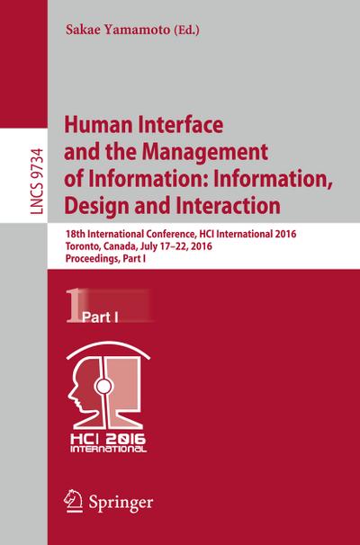 Human Interface and the Management of Information: Information, Design and Interaction : 18th International Conference, HCI International 2016 Toronto, Canada, July 17-22, 2016, Proceedings, Part I - Sakae Yamamoto