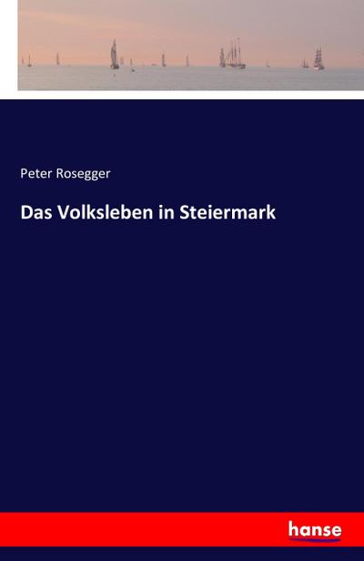 Das Volksleben in Steiermark - Peter Rosegger