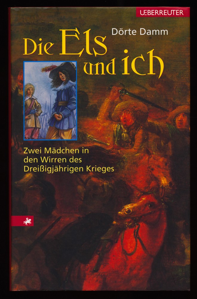 Die Els und ich : Zwei Mädchen in den Wirren des Dreißigjährigen Krieges. - Damm, Dörte