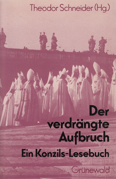 Der verdrängte Aufbruch : ein Konzils-Lesebuch. - Schneider, Theodor (Hrsg.)