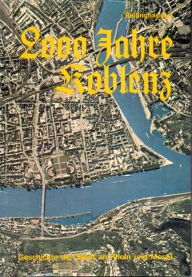 2000 Jahre Koblenz : Geschichte d. Stadt an Rhein u. Mosel. Neu hrsg. von. Mit Beitr. von. u. Teilbeitr. von. - Bellinghausen, Hans