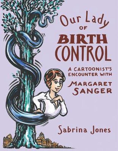 Our Lady of Birth Control: A Cartoonist's Encounter with Margaret Sanger (Paperback) - Sabrina Jones