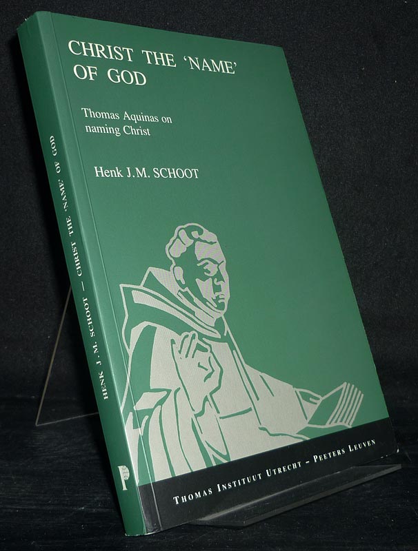 Christ the Name of God. Thomas Aquinas on Naming Christ. By Henk J. M. Schoot. (= Publications of the Thomas Instituut te Utrecht, New Series, Volume 1). - Schoot, Henk J. M.