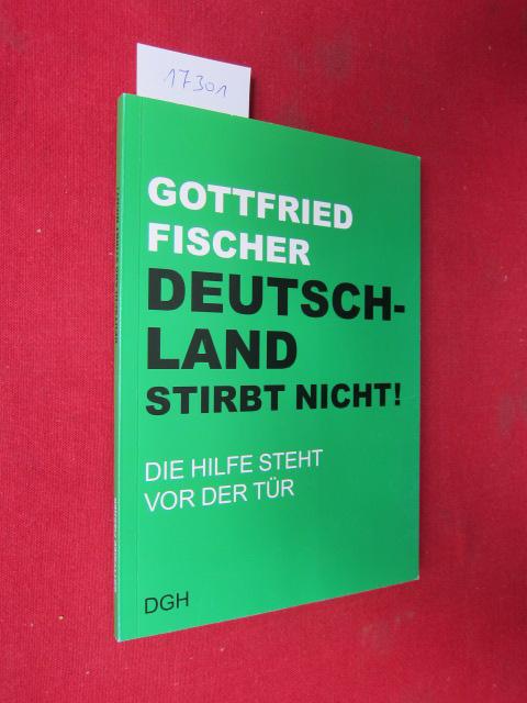 Deutschland stirbt nicht! : die Hilfe steht vor der Tür oder die Königsherrschaft Jesu beginnt. - Fischer, Gottfried