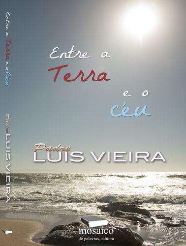 Entre a terra e o cÉu - VIEIRA, Padre Luís