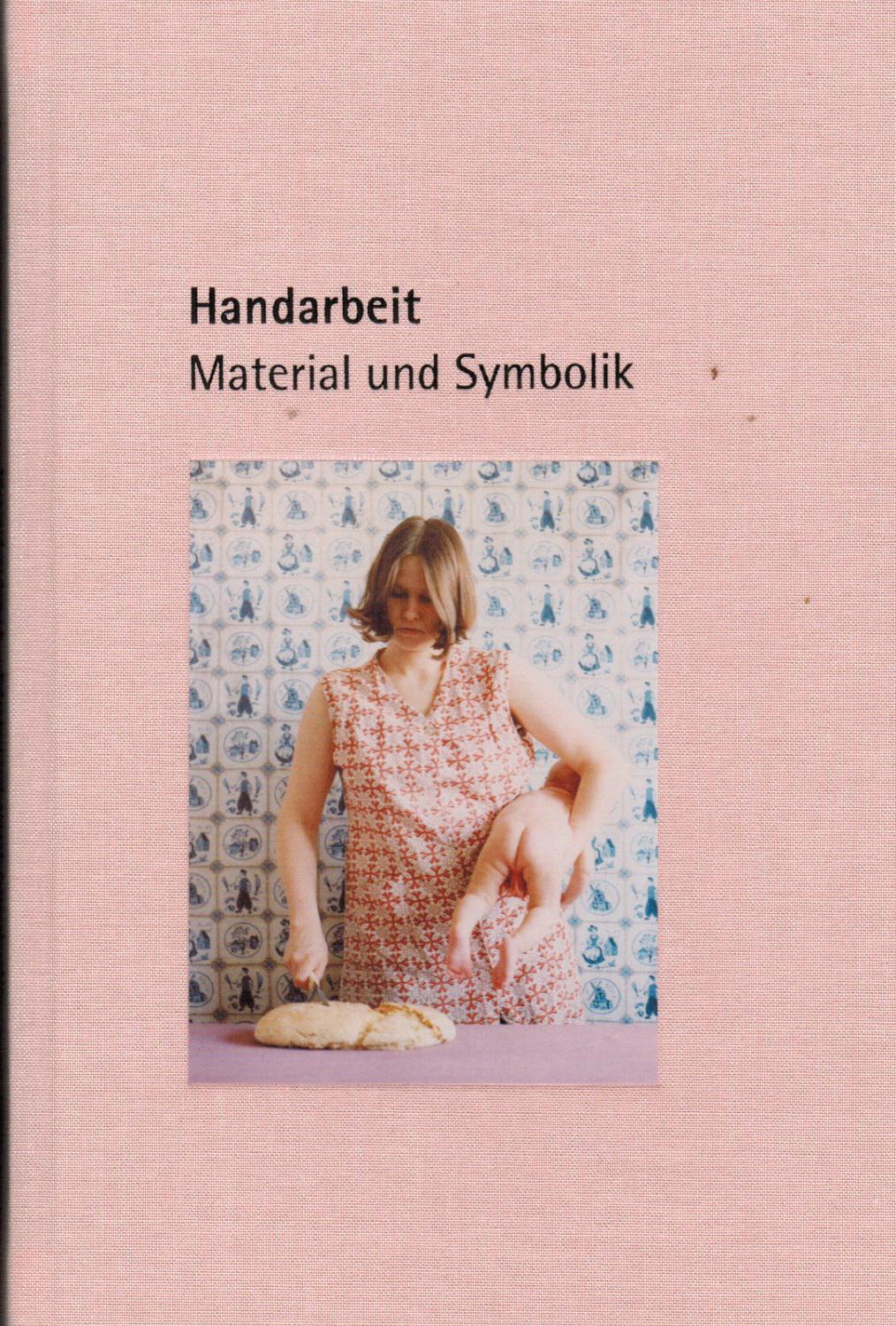 Handarbeit. Material und Symbol - Sadowsky, Thorsten (Hrsg.)