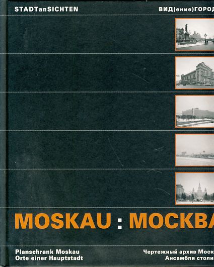 Moskau. Planschrank Moskau. Orte einer Hauptstadt. 24. Oktober bis 4. Januar 2004, ifa-Galerie Berlin, 21. Januar bis 21. März 2004, ifa-Galerie Bonn, 16. April bis 6. Juni 2004, ifa-Galerie Stuttgart = Moskva. ifa, Inst.itut für Auslandsbeziehungen e.V. Übers.: Valeria Kachirina. Stadtansichten. - Tchoban, Sergei E.